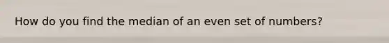 How do you find the median of an even set of numbers?