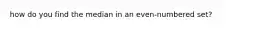 how do you find the median in an even-numbered set?