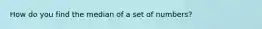 How do you find the median of a set of numbers?