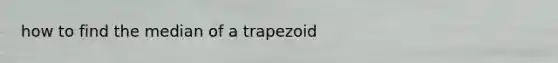 how to find the median of a trapezoid