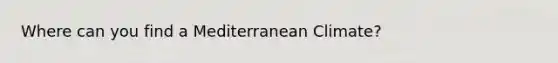 Where can you find a Mediterranean Climate?