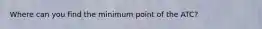 Where can you find the minimum point of the ATC?