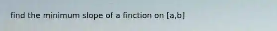 find the minimum slope of a finction on [a,b]