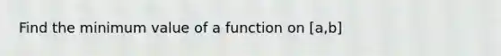 Find the minimum value of a function on [a,b]