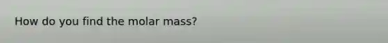 How do you find the molar mass?