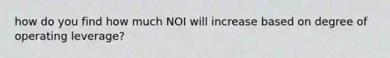 how do you find how much NOI will increase based on degree of operating leverage?