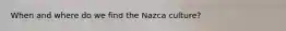 When and where do we find the Nazca culture?