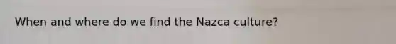 When and where do we find the Nazca culture?