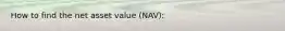 How to find the net asset value (NAV):
