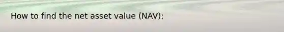 How to find the net asset value (NAV):