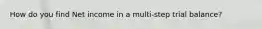 How do you find Net income in a multi-step trial balance?