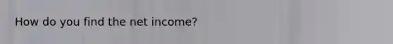 How do you find the net income?