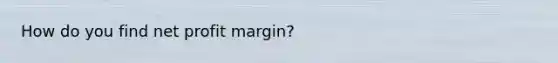 How do you find net profit margin?