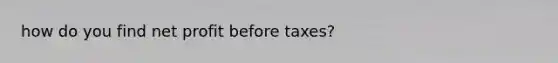 how do you find net profit before taxes?