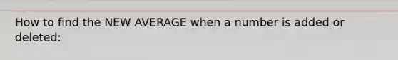 How to find the NEW AVERAGE when a number is added or deleted: