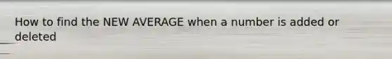 How to find the NEW AVERAGE when a number is added or deleted