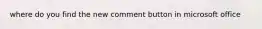 where do you find the new comment button in microsoft office
