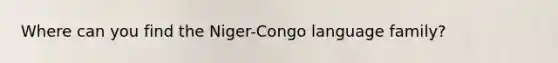 Where can you find the Niger-Congo language family?