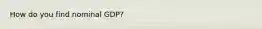 How do you find nominal GDP?