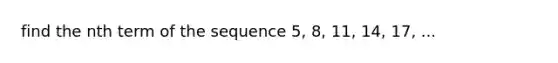 find the nth term of the sequence 5, 8, 11, 14, 17, ...