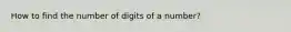How to find the number of digits of a number?