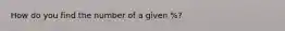 How do you find the number of a given %?