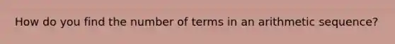 How do you find the number of terms in an arithmetic sequence?