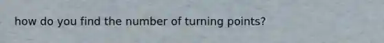 how do you find the number of turning points?