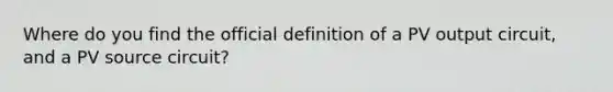 Where do you find the official definition of a PV output circuit, and a PV source circuit?