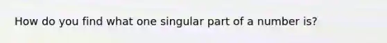 How do you find what one singular part of a number is?