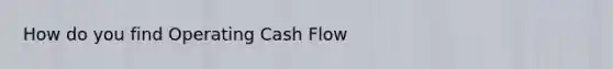 How do you find Operating Cash Flow