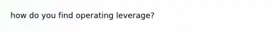 how do you find operating leverage?