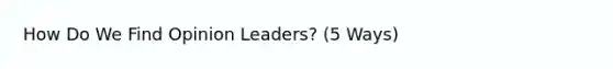 How Do We Find Opinion Leaders? (5 Ways)