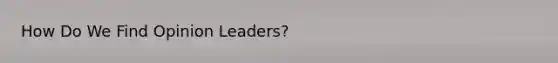 How Do We Find Opinion Leaders?