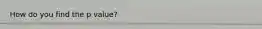 How do you find the p value?