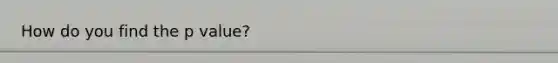 How do you find the p value?