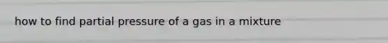 how to find partial pressure of a gas in a mixture