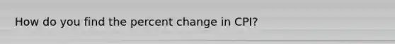 How do you find the percent change in CPI?