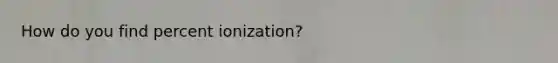 How do you find percent ionization?