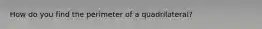 How do you find the perimeter of a quadrilateral?