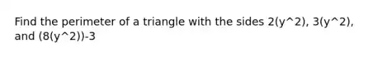 Find the perimeter of a triangle with the sides 2(y^2), 3(y^2), and (8(y^2))-3