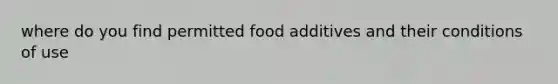 where do you find permitted food additives and their conditions of use