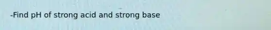 -Find pH of strong acid and strong base