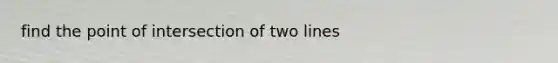 find the point of intersection of two lines