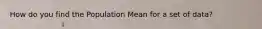 How do you find the Population Mean for a set of data?