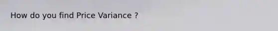 How do you find Price Variance ?