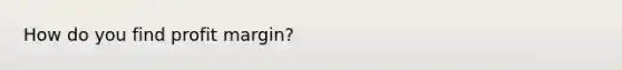 How do you find profit margin?