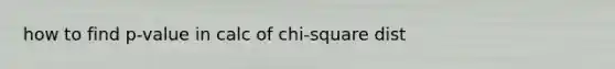 how to find p-value in calc of chi-square dist