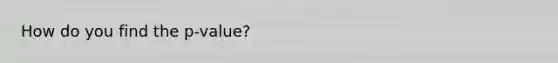 How do you find the p-value?