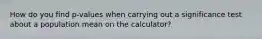 How do you find p-values when carrying out a significance test about a population mean on the calculator?